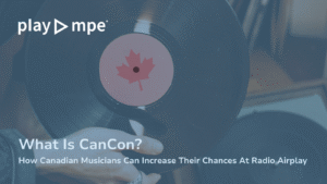 What Is CanCon? Increasing Chances At Airplay