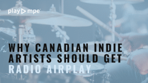 Why Canadian Indie Artists should get radio airplay
