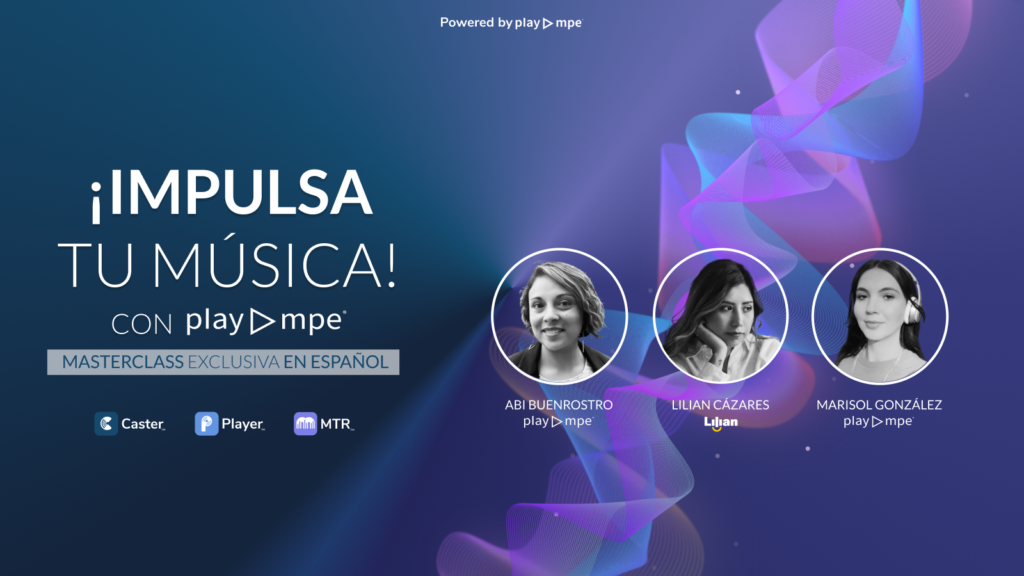 Masterclass “Impulsa tu música con Play MPE” con Abi Buenrostro, Lilian Cázares y Marisol González sobre promoción musical y radio.