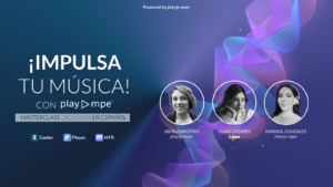 Masterclass “Impulsa tu música con Play MPE” con Abi Buenrostro, Lilian Cázares y Marisol González sobre promoción musical y radio.