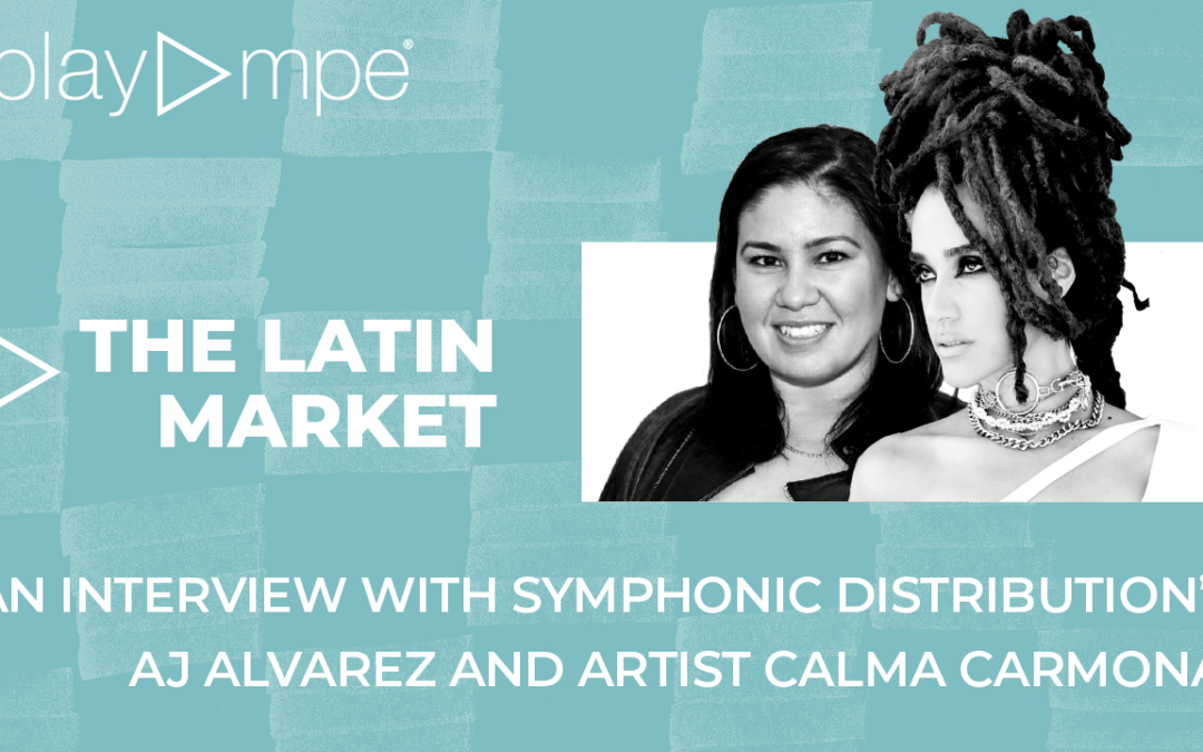 The Latin Market: An Interview with Symphonic Distribution’s AJ Alvarez and Artist Calma Carmona