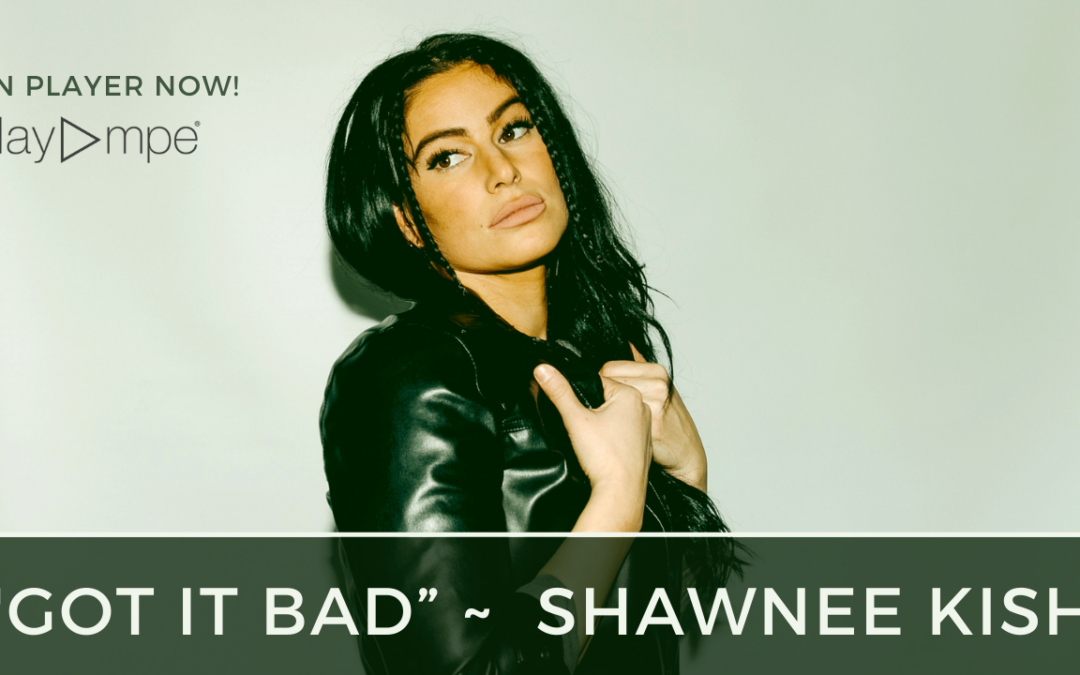 We’ve “Got it Bad” for Shawnee Kish!!