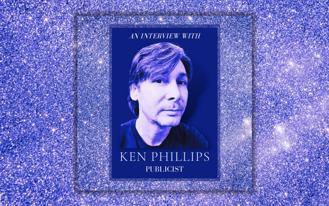 An Interview with Publicist Ken Phillips