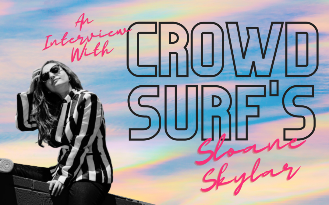 An Interview With Crowd Surf’s Sloane Skylar