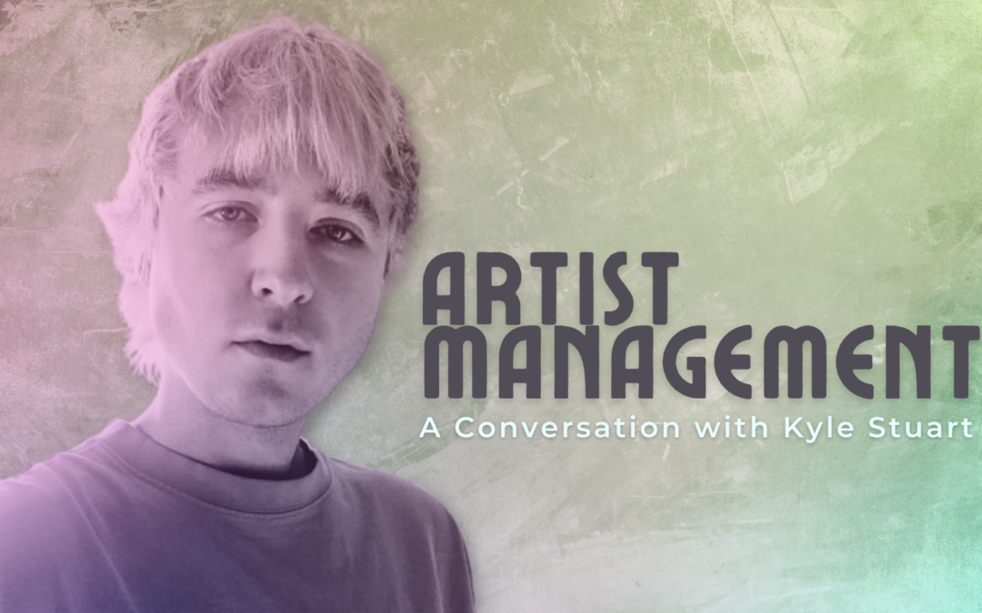 Artist Management – A Conversation with Kyle Stuart