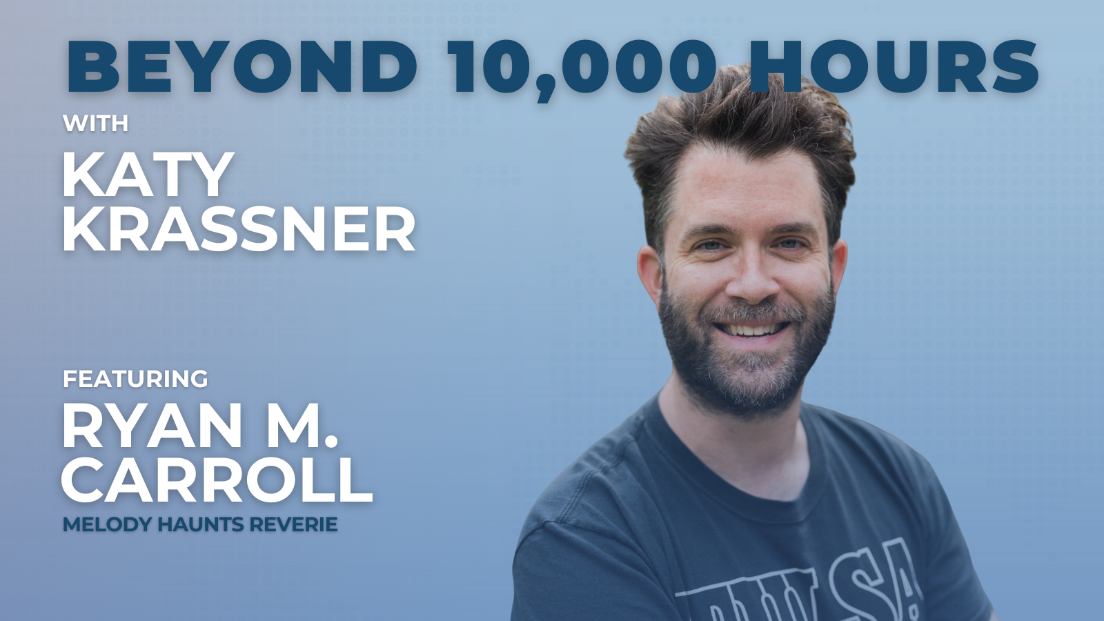 Beyond 10,000 hours feat, Ryan M. Carroll
