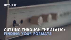 Cutting through the static: Finding your formats