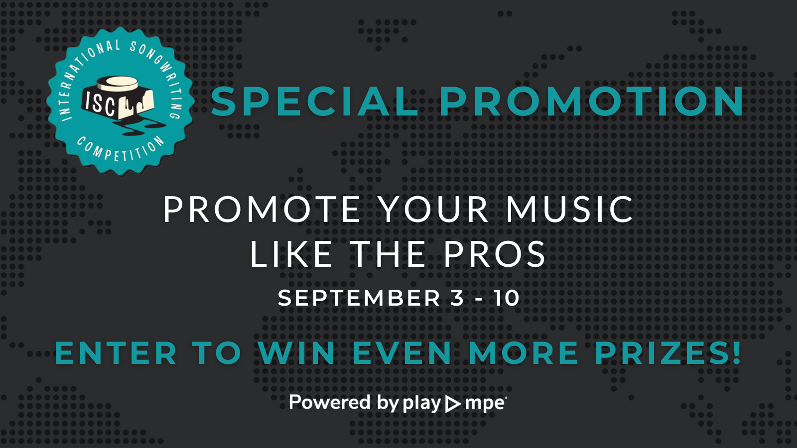Enter the International Songwriting Competition for a chance to win Prizes from Play MPE Play MPE is excited to once again team up with the International Songwriting Competition (ISC) as an official prize partner! We’re thrilled to announce another round of our special collaboration - the Promote Your Music Like the Pros special promotion which gives artists even more chances to win big with Play MPE. When you participate, your song will not only be considered for this special promotion but also automatically entered into ISC’s main competition. Submit as many songs as you’d like and boost your chances! In addition to ISC’s main massive prize pool – over $200,000 in cash and prizes – entrants of Promote Your Music Like the Pros could also win bonus music promotion and radio tracking packages from Play MPE! This special promotion is only open from September 3–10, so be sure to enter your songs before the deadline! Promote Your Music Like the Pros Prize Packages Grand Prize Winner: Music Promotion Package: International Bundle + Global Music Supervisors + Global Bloggers MTR Radio Tracking for 3 months for one single Two Runners-Up: Promotion Packages: 2 US Radio Formats MTR Radio Tracking for 1 month for one single Learn more about the complete prize list for ISC 2025 at songwritingcompetition.com/prizes. Your Song Heard by Music Industry Leaders ISC 2025 is judged by an incredible lineup of legendary artists, comedians, and industry executives. This year’s panel includes Jason Mraz, Nancy Wilson (Heart), Tom Waits, Fetty Wap, Elle King, Daniel Glass (Glassnote Records), Txema Rosique (Sony Music Latin), John Doelp (Columbia Records), and many more! For full ISC details, visit the official ISC website. To view the full list of judges head here. Amplify Your Reach with Play MPE Whether or not you win, Play MPE makes it possible to promote and track your music with ease and be heard by even more industry decision makers. With Caster, you can distribute directly to verified radio programmers, music supervisors, journalists, and bloggers worldwide. Plus, every Caster account automatically qualifies for 10% off MTR Radio Tracking plans, so you can monitor your spins across North America, and measure your impact. Promote your music like the pros. Be heard by industry tastemakers. Track your radio airplay. Win Prizes and Promote Your Music Like the Pros