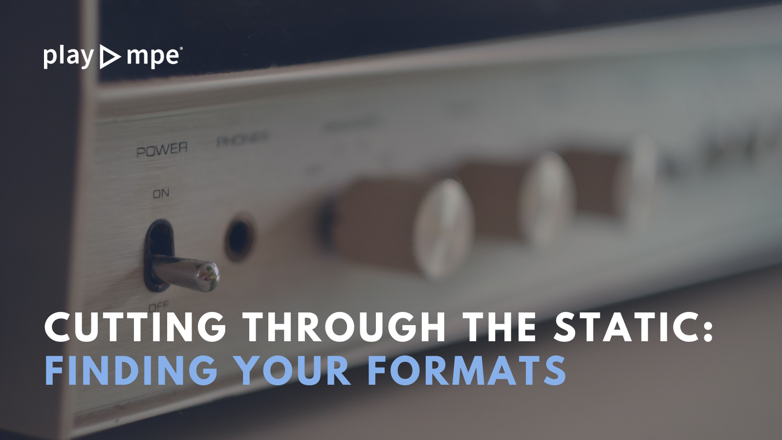Cutting through the static: Finding your formats