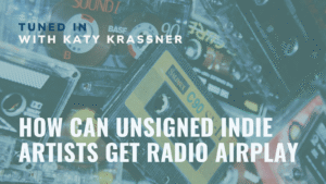 Tuned In - How Can Unsigned Indie Artists Get Radio Airplay